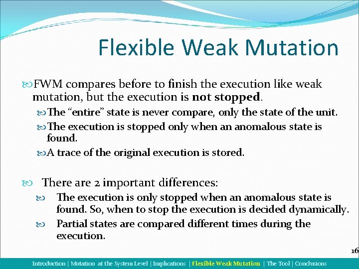 Flexible Weak Mutation FWM compares before to finish the execution like weak mutation, but