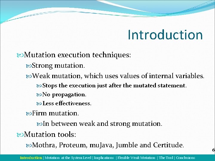 Introduction Mutation execution techniques: Strong mutation. Weak mutation, which uses values of internal variables.