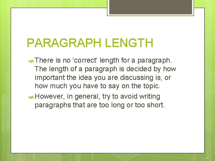 PARAGRAPH LENGTH There is no ‘correct’ length for a paragraph. The length of a