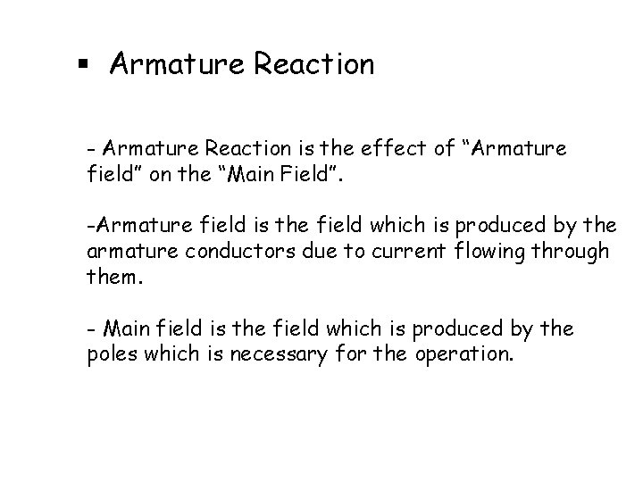§ Armature Reaction - Armature Reaction is the effect of “Armature field” on the