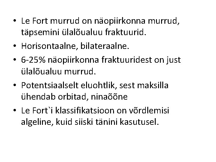  • Le Fort murrud on näopiirkonna murrud, täpsemini ülalõualuu fraktuurid. • Horisontaalne, bilateraalne.