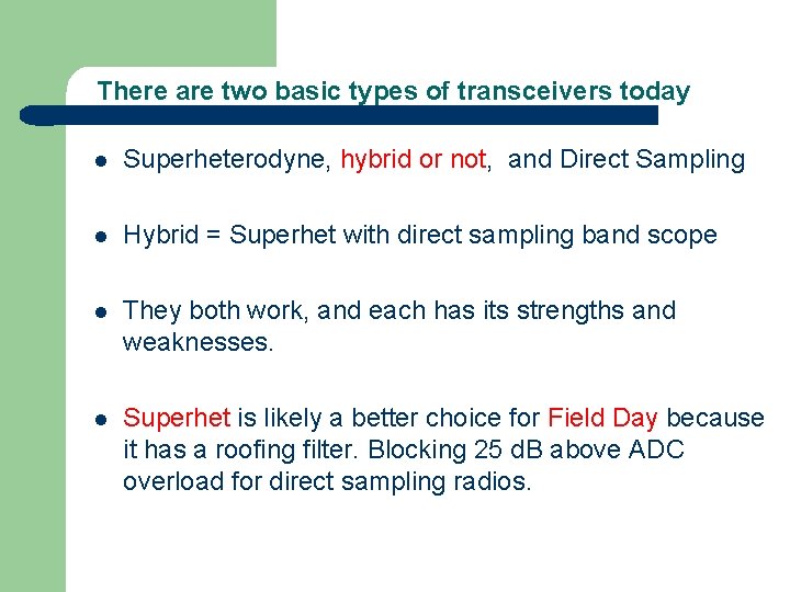 There are two basic types of transceivers today l Superheterodyne, hybrid or not, and