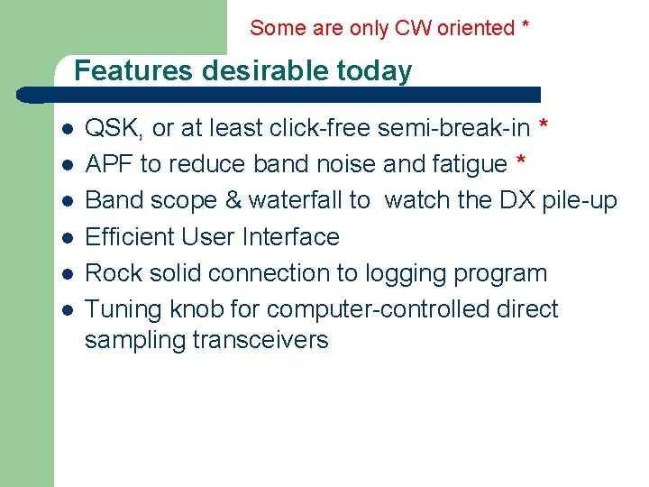 Some are only CW oriented * Features desirable today l l l QSK, or