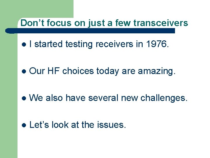 Don’t focus on just a few transceivers l I started testing receivers in 1976.