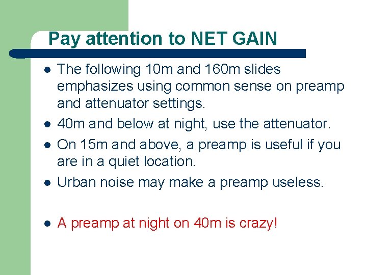 Pay attention to NET GAIN l The following 10 m and 160 m slides