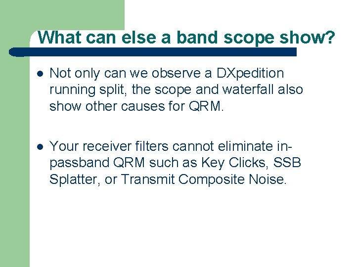 What can else a band scope show? l Not only can we observe a
