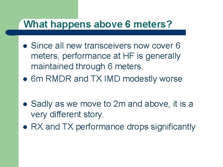 What happens above 6 meters? l l Since all new transceivers now cover 6