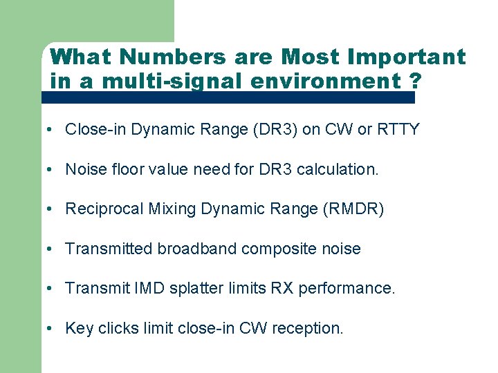What Numbers are Most Important in a multi-signal environment ? • Close-in Dynamic Range