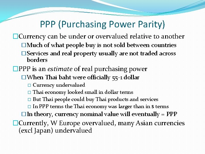 PPP (Purchasing Power Parity) �Currency can be under or overvalued relative to another �Much PPP (Purchasing Power Parity) �Currency can be under or overvalued relative to another �Much