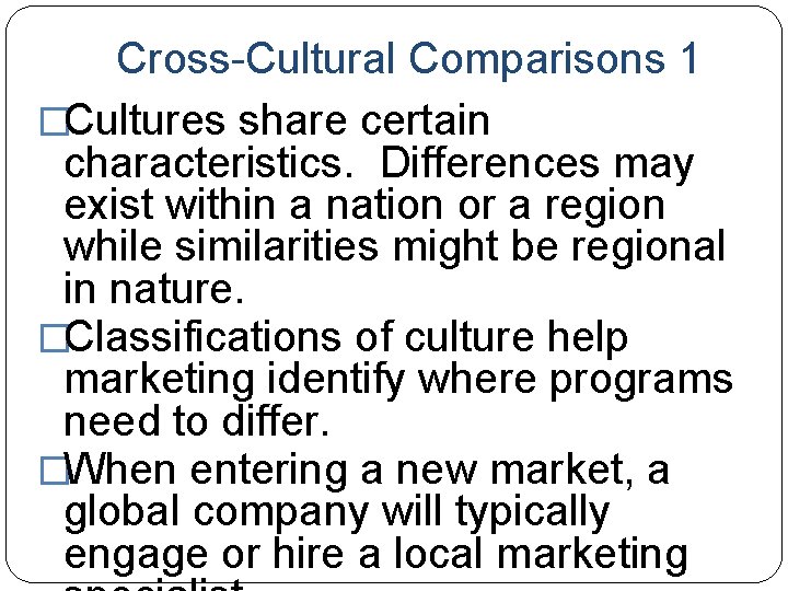 Cross-Cultural Comparisons 1 �Cultures share certain characteristics. Differences may exist within a nation or Cross-Cultural Comparisons 1 �Cultures share certain characteristics. Differences may exist within a nation or
