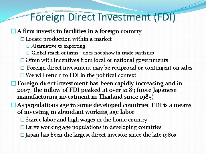 Foreign Direct Investment (FDI) �A firm invests in facilities in a foreign country � Foreign Direct Investment (FDI) �A firm invests in facilities in a foreign country �