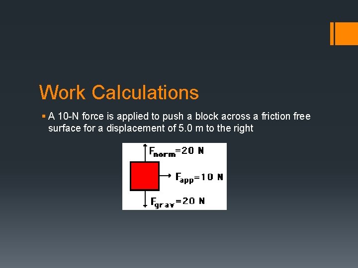 Work Calculations § A 10 -N force is applied to push a block across