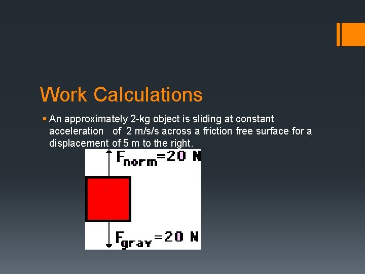 Work Calculations § An approximately 2 -kg object is sliding at constant acceleration of