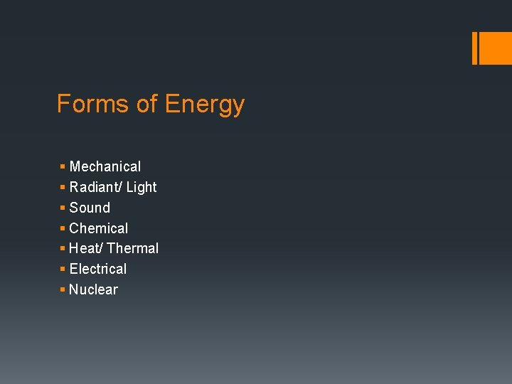 Forms of Energy § Mechanical § Radiant/ Light § Sound § Chemical § Heat/