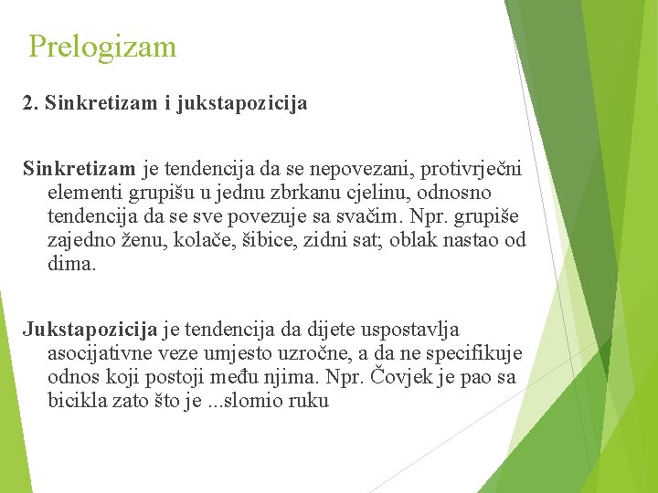 Prelogizam 2. Sinkretizam i jukstapozicija Sinkretizam je tendencija da se nepovezani, protivrječni elementi grupišu