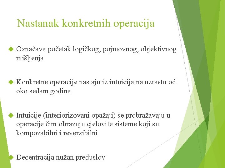 Nastanak konkretnih operacija Označava početak logičkog, pojmovnog, objektivnog mišljenja Konkretne operacije nastaju iz intuicija