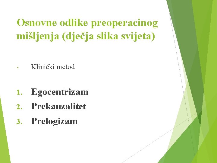 Osnovne odlike preoperacinog mišljenja (dječja slika svijeta) - Klinički metod 1. Egocentrizam 2. Prekauzalitet