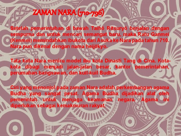 ZAMAN NARA (710 -796) Setelah pemerintahan di bawah Taihō Ritsuryō berjalan dengan sempurna dan