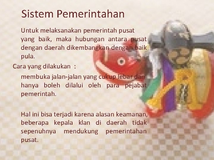 Sistem Pemerintahan Untuk melaksanakan pemerintah pusat yang baik, maka hubungan antara pusat dengan daerah