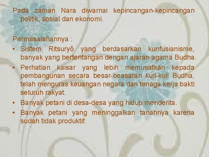 Pada zaman Nara diwarnai kepincangan-kepincangan politik, sosial dan ekonomi. Permasalahannya : • Sistem Ritsuryō