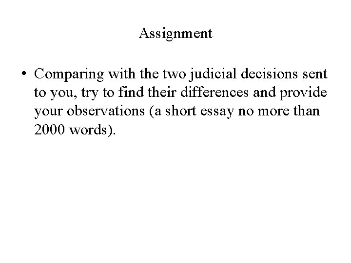 Assignment • Comparing with the two judicial decisions sent to you, try to find