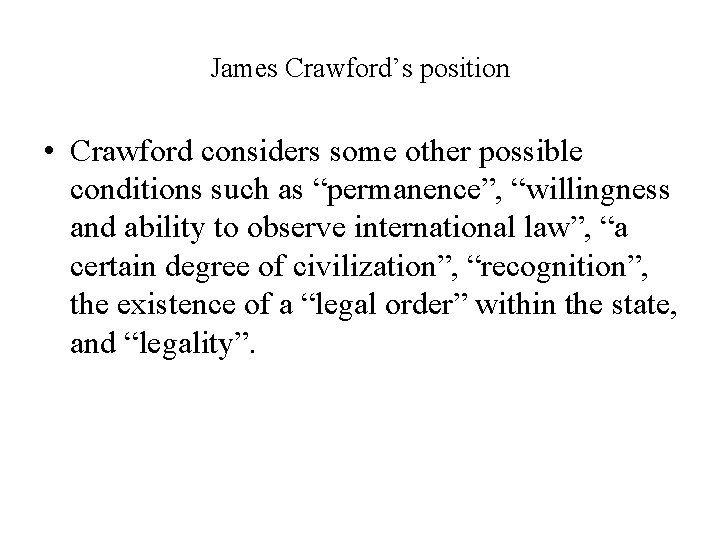 James Crawford’s position • Crawford considers some other possible conditions such as “permanence”, “willingness