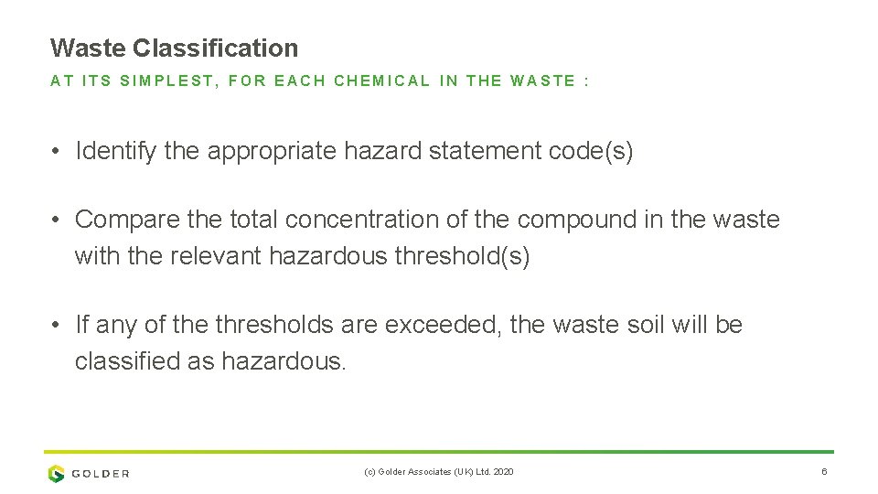 Waste Classification AT ITS SIMPLEST, FOR EACH CHEMICAL IN THE WASTE : • Identify