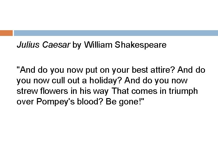 Julius Caesar by William Shakespeare "And do you now put on your best attire?