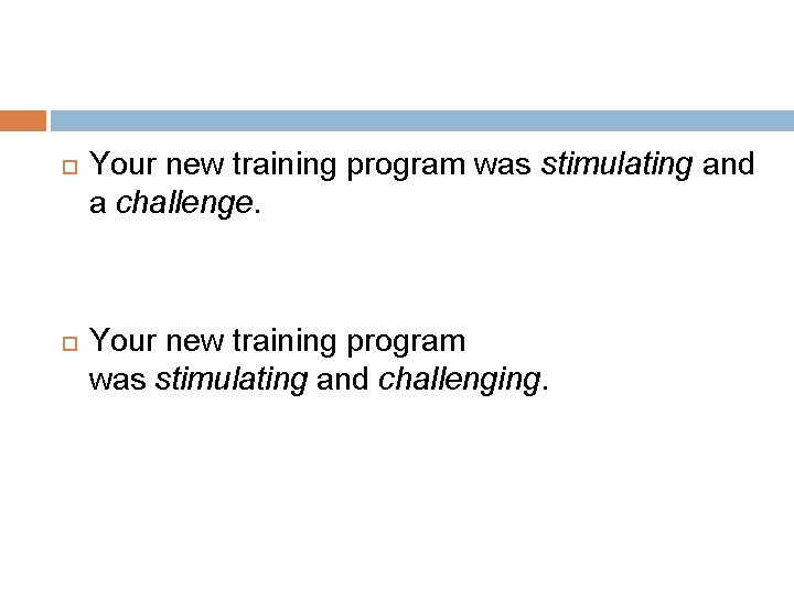  Your new training program was stimulating and a challenge. Your new training program