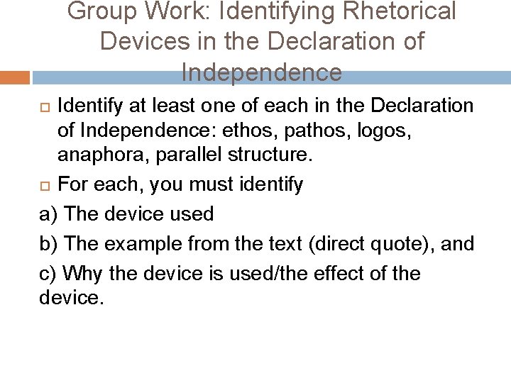 Group Work: Identifying Rhetorical Devices in the Declaration of Independence Identify at least one