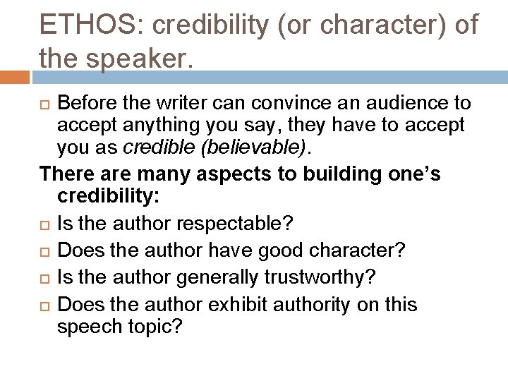 ETHOS: credibility (or character) of the speaker. Before the writer can convince an audience