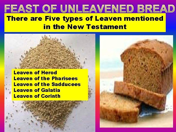 FEAST OF UNLEAVENED BREAD There are Five types of Leaven mentioned in the New