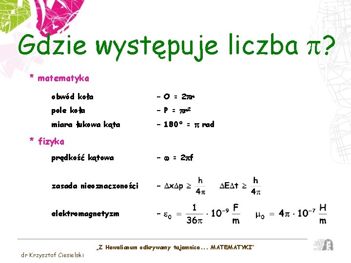 Gdzie występuje liczba p? * matematyka obwód koła – O = 2 pr pole