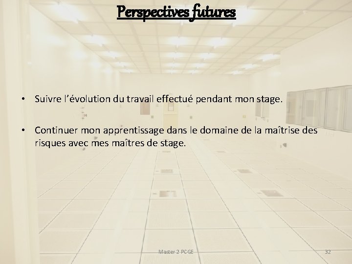 Perspectives futures • Suivre l’évolution du travail effectué pendant mon stage. • Continuer mon