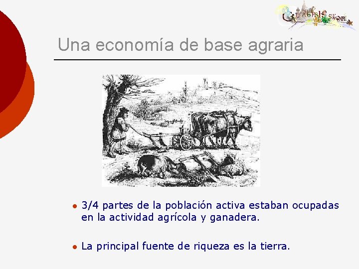 Una economía de base agraria l 3/4 partes de la población activa estaban ocupadas