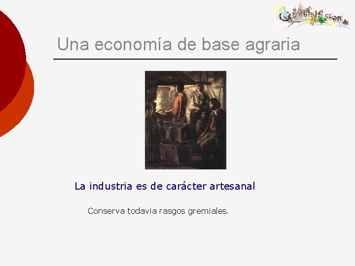 Una economía de base agraria La industria es de carácter artesanal Conserva todavía rasgos