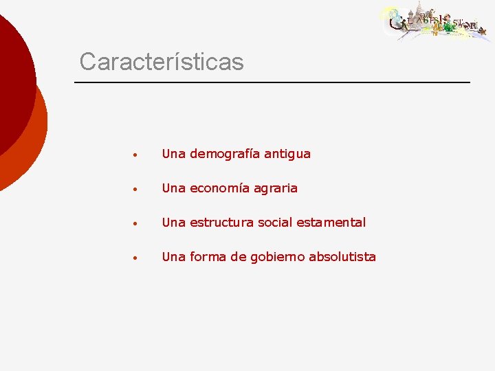 Características • Una demografía antigua • Una economía agraria • Una estructura social estamental