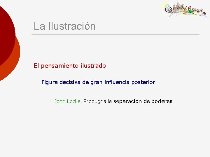 La Ilustración El pensamiento ilustrado Figura decisiva de gran influencia posterior John Locke. Propugna