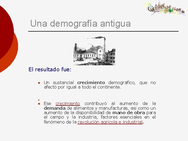 Una demografía antigua El resultado fue: l Un sustancial crecimiento demográfico, que no afectó