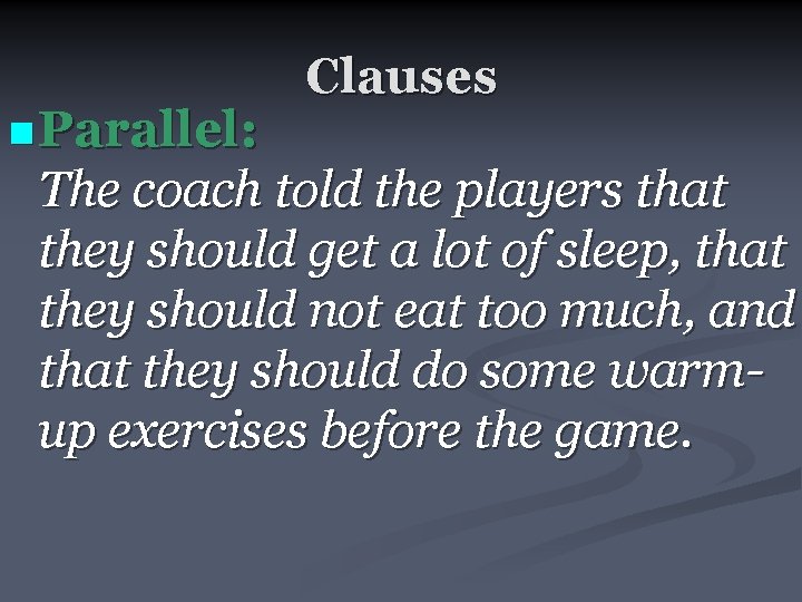 n Parallel: Clauses The coach told the players that they should get a lot