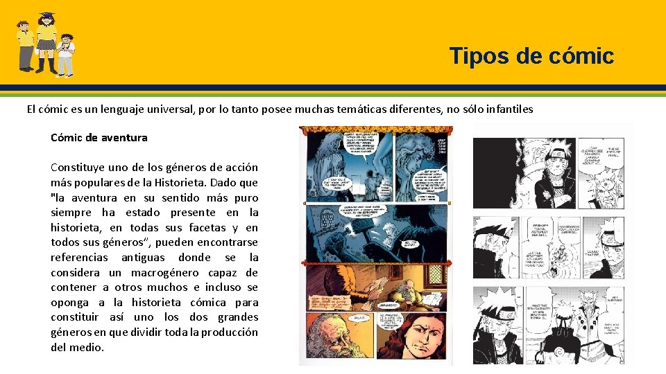 Tipos de cómic El cómic es un lenguaje universal, por lo tanto posee muchas