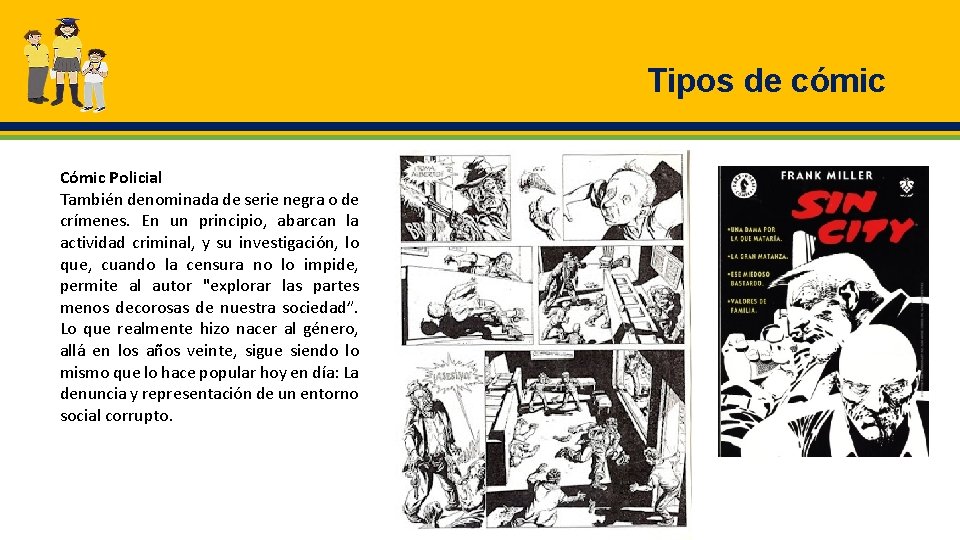 Tipos de cómic Cómic Policial También denominada de serie negra o de crímenes. En