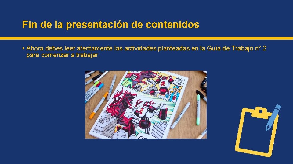 Fin de la presentación de contenidos • Ahora debes leer atentamente las actividades planteadas