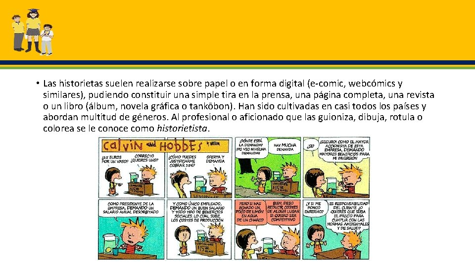  • Las historietas suelen realizarse sobre papel o en forma digital (e-comic, webcómics