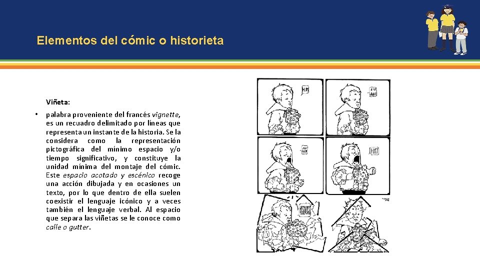 Elementos del cómic o historieta Viñeta: • palabra proveniente del francés vignette, es un