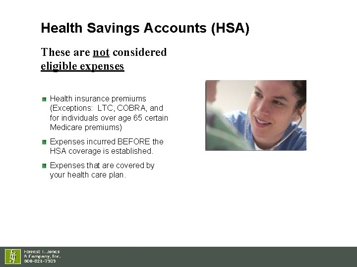 Health Savings Accounts (HSA) These are not considered eligible expenses Health insurance premiums (Exceptions: