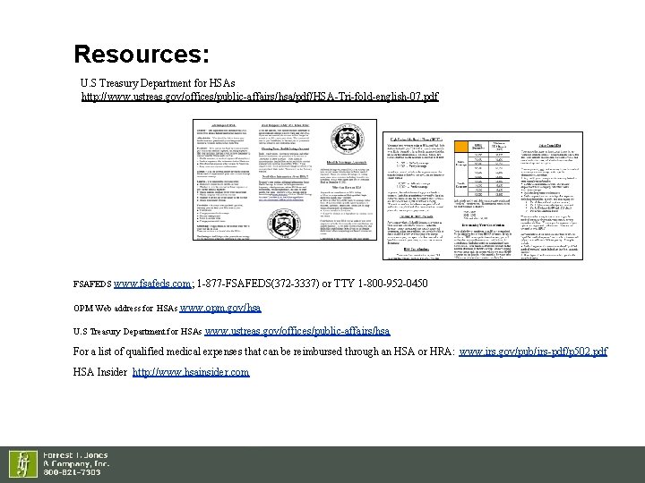Resources: U. S Treasury Department for HSAs http: //www. ustreas. gov/offices/public-affairs/hsa/pdf/HSA-Tri-fold-english-07. pdf FSAFEDS www.