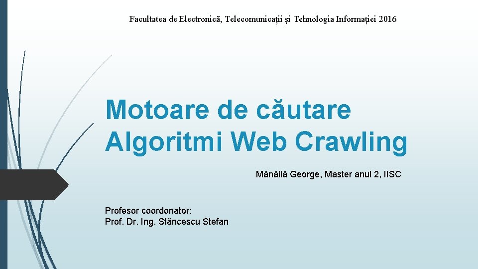 Facultatea de Electronică, Telecomunicații și Tehnologia Informației 2016 Motoare de căutare Algoritmi Web Crawling