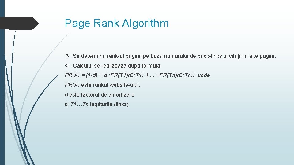 Page Rank Algorithm Se determină rank-ul paginii pe baza numărului de back-links și citații