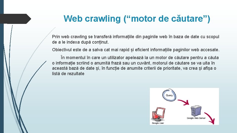 Web crawling (“motor de căutare”) Prin web crawling se transferă informațiile din paginile web